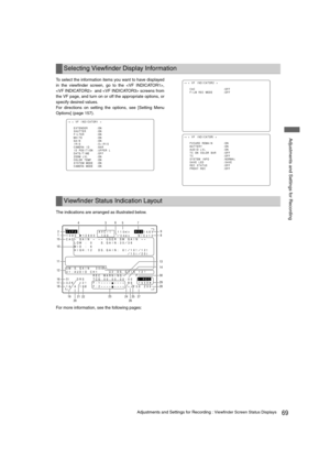 Page 6969Adjustments and Settings for Recording : Viewfinder Screen Status Displays
 Adjustments and Settings for Recording
To select the information items you want to have displayed
in the viewfinder screen, go to the ,
  and  screens from
the VF page, and turn on or off the appropriate options, or
specify desired values. 
For directions on setting the options, see [Setting Menu
Options] (page 157).
The indications are arranged as illustrated below.
For more information, see the following pages:
Selecting...