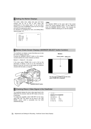 Page 7878Adjustments and Settings for Recording : Viewfinder Screen Status Displays
The center, safety zone, safety zone area and frame
markers may be set to ON or OFF, along with
specifications of the marker types. To set and select
markers, go to the VF MARKER screen from the VF page
and select the appropriate options.
For directions on navigating the menu, see [Setting Menu
Options] (page 157).‹Note
The indication MKR:A at the upper right of the screen
shows the current indication status. To view TABLE B,...