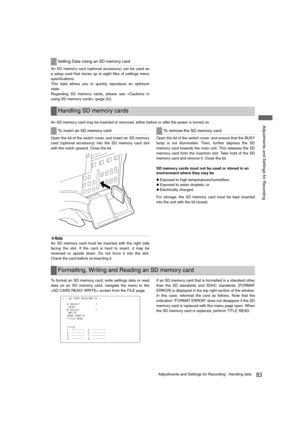 Page 8383Adjustments and Settings for Recording : Handling data
 Adjustments and Settings for Recording
An SD memory card (optional accessory) can be used as
a setup card that stores up to eight files of settings menu
specifications. 
This data allows you to quickly reproduce an optimum
state.
Regarding SD memory cards, please see  (page 22).
An SD memory card may be inserted or removed, either before or after the power is turned on.
Open the lid of the switch cover, and insert an SD memory
card (optional...