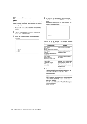 Page 8484Adjustments and Settings for Recording : Handling data
‹Note
SD memory cards may be formatted via the thumbnail
screen. For more information, see [Formatting SD memory
cards] (page 127). 
1Navigate the menu to the  
screen. 
2Turn the JOG dial button to move the cursor to the 
menu option CARD CONFIG.
3Press the JOG dial button to display the following 
message:
4To format the SD memory card, turn the JOG dial 
button to move the cursor to YES. Then, press the dial 
button.
When the SD memory card has...