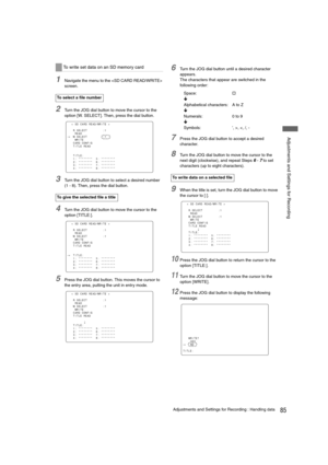 Page 8585Adjustments and Settings for Recording : Handling data
 Adjustments and Settings for Recording
1Navigate the menu to the  
screen. 
2Turn the JOG dial button to move the cursor to the 
option [W. SELECT]. Then, press the dial button.
3Turn the JOG dial button to select a desired number 
(1 - 8). Then, press the dial button.
4Turn the JOG dial button to move the cursor to the 
option [TITLE:].
5Press the JOG dial button. This moves the cursor to 
the entry area, putting the unit in entry mode. 
6Turn...