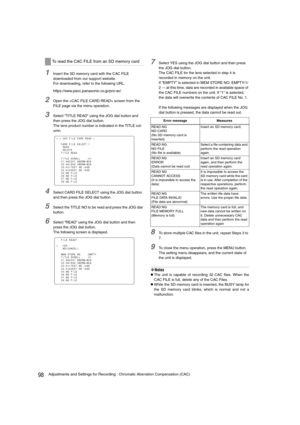 Page 9898Adjustments and Settings for Recording : Chromatic Aberration Compensation (CAC)
1Insert the SD memory card with the CAC FILE 
downloaded from our support website.
For downloading, refer to the following URL.
https://eww.pavc.panasonic.co.jp/pro-av/
2Open the  screen from the 
FILE page via the menu operation.
3Select “TITLE READ” using the JOG dial button and 
then press the JOG dial button.
The lens product number is indicated in the TITLE col-
umn.
4Select CARD FILE SELECT using the JOG dial button...
