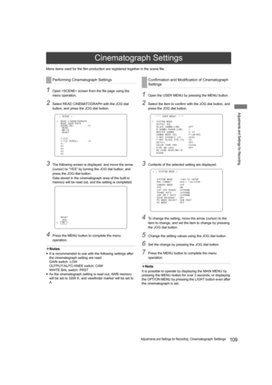 Page 109109Adjustments and Settings for Recording: Cinematograph Settings
Adjustments and Settings for Recording
Menu items used for the film production are registered together in the scene file.
1Open  screen from the file page using the 
menu operation.
2Select READ CINEMATOGRAPH with the JOG dial 
button, and press the JOG dial button.
3The following screen is displayed, and move the arrow 
(cursor) to “YES” by turning the JOG dial button, and 
press the JOG dial button.
Data stored in the cinematograph area...