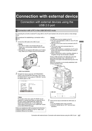 Page 147Connection with external device
147Connection with external device: Connection with external devices using the USB 2.0 port
Connection with external device
By connecting the unit with an external PC using USB 2.0, the P2 card inserted to the unit can be used as a mass storage 
device.
1Connect the USB cable to the USB 2.0 port.
