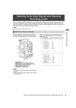 Page 6161Adjustments and Settings for Recording: Selecting Audio Input Signals and Adjusting Recording Levels
Adjustments and Settings for Recording
This unit is capable of recording 4 independent audio channels in all recording formats except for native recording with VFR.
When the AUDIO SELECT CH1/CH2 switch is positioned at [AUTO], the recording levels for audio channels 1 and 2 are 
automatically adjusted. To manually adjust the recording levels, position the switch at [MAN]. Note that the recording levels...