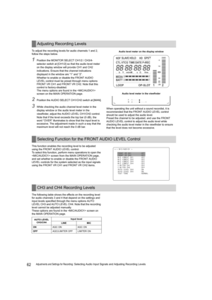 Page 6262Adjustments and Settings for Recording: Selecting Audio Input Signals and Adjusting Recording Levels To adjust the recording levels for audio channels 1 and 2, 
follow the steps below.
1Position the MONITOR SELECT CH1/2 / CH3/4-
selector switch at [CH1/2] so that the audio level meter 
on the display window will provide CH1 and CH2 
indications. Ensure that the channel indications 
displayed in the window are “1” and “2”.
Whether to enable or disable the FRONT AUDIO 
LEVEL control must be preset...