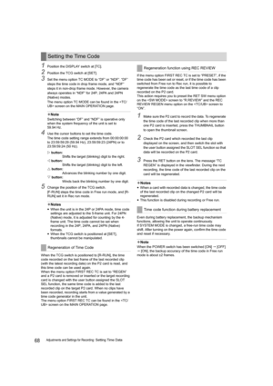 Page 6868Adjustments and Settings for Recording: Setting Time Data
1Position the DISPLAY switch at [TC].
2Position the TCG switch at [SET].
3Set the menu option TC MODE to “DF” or “NDF”. “DF” 
steps the time code in drop frame mode, and “NDF” 
steps it in non-drop frame mode. However, the camera 
always operates in “NDF” for 24P, 24PA and 24PN 
(Native) modes.
The menu option TC MODE can be found in the  screen on the MAIN OPERATION page.
