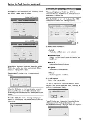 Page 1919
Setting the RAID function (continued)
Deleting RAID drives (Delete RAID)
When switching between RAID1 and JBOD or 
otherwise changing the RAID level, delete the logical 
drive which is currently set.
When the RAID level is re-set, the data on the HDD 
will be deleted so take care before proceeding.
A
B
A
   HDD-related  information
  ● Select
    The button will flash green when selected.
  ● Assigned Name
     Display the RAID board connection location and 
RAID level.
  ● Array ID
     Displays RAID...