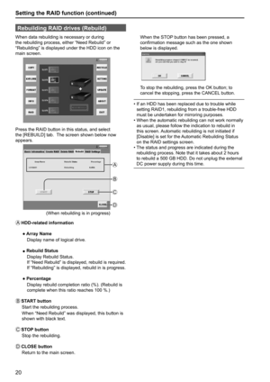 Page 2020
Setting the RAID function (continued)
Rebuilding RAID drives (Rebuild)
When data rebuilding is necessary or during 
the rebuilding process, either “Need Rebuild” or 
“Rebuilding” is displayed under the HDD icon on the 
main screen.
Press the RAID button in this status, and select 
the [REBUILD] tab.  The screen shown below now 
appears.
A
B
C
D
(When rebuilding is in progress)
A
   HDD-related  information
  ● Array Name
    Display name of logical drive.
  ● Rebuild Status
     Display Rebuild...