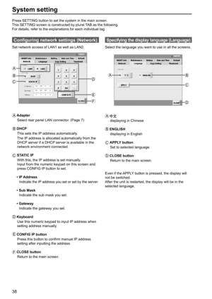 Page 3838
System setting
Press SETTING button to set the system in the main screen. 
This SETTING screen is constructed by plural TAB as the following.
For details, refer to the explanations for each individual tag
Configuring network settings (Network)
Set network access of LAN1 as well as LAN2.
F C
D
E
A
B
A   Adapter
Select rear panel LAN connector. (Page 7)
B   
 DHCP
This sets the IP address automatically.
The IP address is allocated automatically from the 
DHCP server if a DHCP server is available in the...