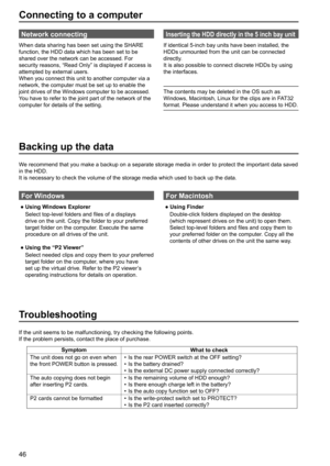 Page 4646
Backing up the data
For Windows
 ● Using Windows Explorer
Select top-level folders and files of a displays 
drive on the unit. Copy the folder to your preferred 
target folder on the computer. Execute the same 
procedure on all drives of the unit.
 ● Using the “P2 Viewer”
Select needed clips and copy them to your preferred 
target folder on the computer, where you have 
set up the virtual drive. Refer to the P2 viewer’s 
operating instructions for details on operation.
Connecting to a computer
Network...