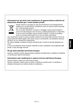 Page 155
- 2 ( I ) -
ITALIANO

Informazioni per gli utenti sullo smaltimento di apparecchiature elettriche ed 
elettroniche obsolete (per i nuclei familiari privati)
Questo simbolo sui prodotti e/o sulla documentazione di accompagnamento 
significa che i prodotti elettrici ed elettronici usati non devono essere mescolati 
con i rifiuti domestici generici.
Per un corretto trattamento, recupero e riciclaggio, portare questi prodotti ai 
punti di raccolta designati, dove verranno accettati gratuitamente. In...