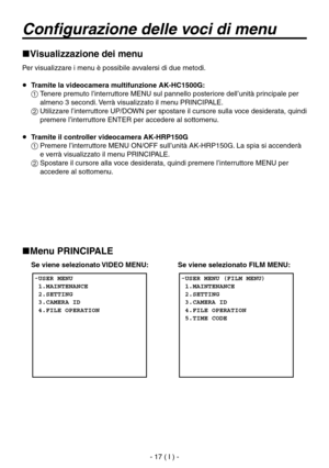 Page 170
- 17 ( I ) -

Configurazione delle voci di menu
Visualizzazione dei menu
Per visualizzare i menu è possibile avvalersi di due metodi.
  Tramite la videocamera multifunzione AK-HC1500G:
  Tenere premuto l’interruttore MENU sul pannello posteriore dell’unità principale per almeno 3 secondi. Verrà visualizzato il menu PRINCIPALE.
  Utilizzare l’interruttore UP/DOWN per spostare il cursore sulla voce desiderata, quindi premere l’interruttore ENTER per accedere al sottomenu.
  Tramite il controller...