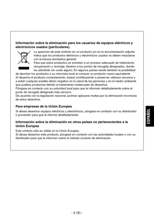 Page 205
- 2 (S) -
ESPA
ÑOL

Información sobre la eliminación para los usuarios de equipos eléctricos y 
electrónicos usados (particulares)
La aparición de este símbolo en un producto y/o en la documentación adjunta 
indica que los productos eléctricos y electrónicos usados no deben mezclarse 
con la basura doméstica general.
Para que estos productos se sometan a un proceso adecuado de tratamiento, 
recuperación y reciclaje, llévelos a los puntos de recogida designados, donde 
los admitirán sin coste alguno. En...