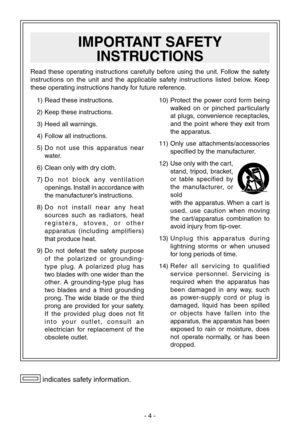 Page 4
-  -

 1)  Read these instructions.
  2)  Keep these instructions.
  )  Heed all warnings.
  )  Follow all instructions.
  5)   Do  not  use  this  apparatus  near 
water.
  6)  Clean only with dry cloth.
  7)   D o   n o t   b l o c k   a n y   v e n t i l a t i o n 
openings. Install in accordance with 
the manufacturer’s instructions.
  8)   D o   n o t   i n s t a l l   n e a r   a n y   h e a t 
sources  such  as  radiators,  heat  
r e g i s t e r s ,   s t o v e s ,   o r   o t h e...