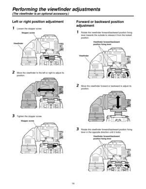 Page 1414
Performing the viewfinder adjustments
(The viewfinder is an optional accessory.)
Left or right position adjustment
1 Loosen the stopper screw.
Viewfinder Stopper screw
2   
Move the viewfinder to the left or right to adjust its 
position.
3  Tighten the stopper screw.
Stopper screw
Forward or backward position 
adjustment
1   Rotate the viewfinder forward/backward position fixing 
lever towards the outside to release it from the locked 
position.
Viewfinder forward/backward 
position fixing lever...