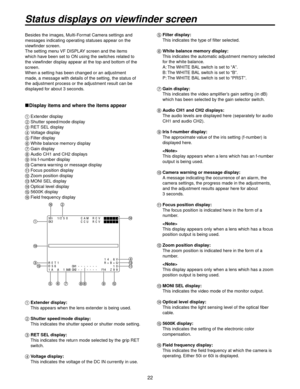 Page 22
Status displays on viewfinder screen
Besides the images, Multi-Format Camera settings and 
messages indicating operating statuses appear on the 
viewfinder screen.
The setting menu VF DISPLAY screen and the items 
which have been set to ON using the switches related to 
the viewfinder display appear at the top and bottom of the 
screen.
When a setting has been changed or an adjustment 
made, a message with details of the setting, the status of 
the adjustment process or the adjustment result...