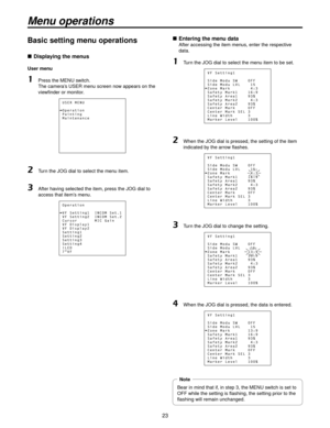 Page 233
Menu operations
Basic setting menu operations
 Displaying the menus
User menu
1   Press the MENU switch. 
The camera’s USER menu screen now appears on the 
viewfinder or monitor.
2  Turn the JOG dial to select the menu item.
3   After having selected the item, press the JOG dial to 
access that item’s menu.
  Entering the menu data
After accessing the item menus, enter the respective 
data.
1   Turn the JOG dial to select the menu item to be set.
2   When the JOG dial is pressed, the setting of...