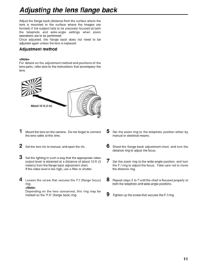 Page 1111
Adjusting the lens flange back
Adjust the flange back (distance from the surface where the
lens is mounted to the surface where the images are
formed) if the subject fails to be precisely focused at both
the telephoto and wide-angle settings when zoom
operations are to be performed.
Once adjusted, the flange back does not need to be
adjusted again unless the lens is replaced.
Adjustment method
1Mount the lens on the camera.  Do not forget to connect
the lens cable at this time.
2Set the lens iris to...