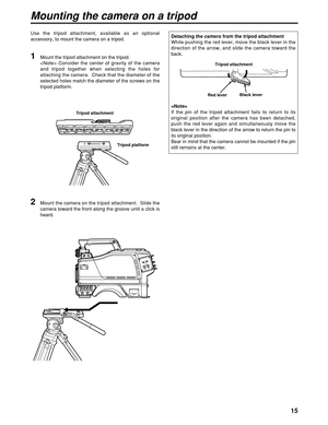 Page 1515
Mounting the camera on a tripod
1Mount the tripod attachment on the tripod.
 Consider the center of gravity of the camera
and tripod together when selecting the holes for
attaching the camera.  Check that the diameter of the
selected holes match the diameter of the screws on the
tripod platform.
2Mount the camera on the tripod attachment.  Slide the
camera toward the front along the groove until a click is
heard. Use the tripod attachment, available as an optional
accessory, to mount the camera on a...