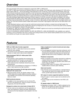 Page 5
5

This new-generation HD camera is designed to support the 720P or 1080I format.
The 720P or 1080I video format can be selected using the menu settings. This model uses newly developed 2/3
 CCDs with a 
million pixels [1280 (H) 
 720 (V)]. By taking a fresh approach to the on-chip lens, CCD structure and processes, these new 
CCDs embody dramatically improved sensitivity, smear and dynamic range specifications compared with conventional CCDs, 
and they achieve a high performance which is on a par...