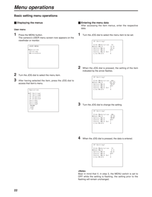 Page 2222
Menu operations
1Press the MENU button.
The camera’s USER menu screen now appears on the
viewfinder or monitor. User menu
Basic setting menu operations
_Displaying the menus
USER MENU
Operation
Painting
Maintenance
 
Operation
VF Setting1
VF Setting2
VF Display1
VF Display2
Setting1
Setting2
Setting3
INCOM
!LED
7"VF
_Entering the menu data
After accessing the item menus, enter the respective
data.
1Turn the JOG dial to select the menu item to be set.
VF Setting1
Side Modulation  15        
Zone...