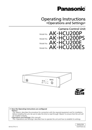 Page 1Operating Instructions

Camera Control Unit
	Model	No.
	AK-HCU200P
	 Model	No.
	AK-HCU200PS
	 Model	No.
	AK-HCU200E
	 Model	No.
	AK-HCU200ES
VQT4T42A	(E)M1012TY0	-FJ
ENGLISH
	 How
	the 	Operating 	Instructions 	are 	configured
  :
	 	 	
The	 	describes 	the 	procedure 	for 	connection 	with 	the 	required 	equipment 	and 	for 	installation. 	
Before 	installing 	this 	unit, 	be 	sure 	to 	take 	the 	time 	to 	read 	through 	 	to 	ensure 	that 	the 	unit 	will 	
be 	installed 	correctly.
    (this...