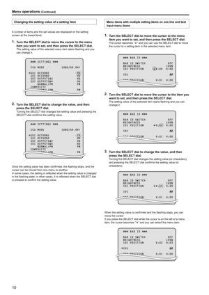 Page 1010
Changing the setting value of a setting item
A number of items and the set values are displayed on the setting 
screen at the lowest level .
1 . Turn the SELECT dial to move the cursor to the menu 
item you want to set, and then press the SELECT dial .
The setting value of the selected menu item starts flashing and you 
can change it .
          S E T T I N G 1 
  C C U   M O D E                     1 0 8 0 / 5 9 . 9 \f i
  S D I   R E T U R N 1                                 H D  S D I   R E T U R N...