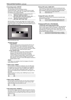 Page 111011
Parts and their functions (continued)
6. Auto Setup button Use this button to start auto setup.
The setup status is output to the picture monitor.
Choose [FUNCTION]  [ASU SETUP] in the ROP menu to select 
[OUT FULL] or [OUT EASY] mode.  (For details, refer to Operations 
and Settings on the supplied CD-ROM)
OUT FULL: Standard setup based on an outdoor shooting chart

AWB→ABB→BSHD→ABB→AWB→FLARE→AWB
OUT EASY: Easy setup based on an outdoor shooting chart

AWB→ABB→AWB→FLARE→AWB
Align the position of...