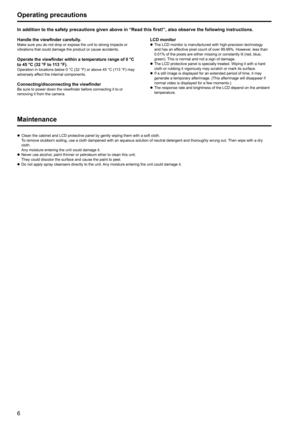Page 667
Operating precautions
In addition to the safety precautions given above in “Read this first!”, also observe the following instructions.
Handle the viewfinder carefully.Make sure you do not drop or expose the unit to strong impacts or 
vibrations that could damage the product or cause accidents.
Operate the viewfinder within a temperature range of 0 °C 
to 45 °C (32 °F to 113 °F).
Operation in locations below 0 °C (32 °F) or above 45 °C (113 °F) may 
adversely affect the internal components....