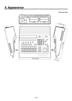 Page 115115
9. Appearance
Unit: inch (mm)
POWER
1REF
SLOT2
2
SLOT
4
2 34
SLOT1
1
SLOT2 8
～IN
SDI  INPUTS
TALLY
6
6
INPUTS
SDI  OUTPUTS
IN
OUT3
IN
OUT2
IN
OUT1
IN
OUT
OUTPUTS
15 7
SLOTOFF2
SLOT1 5
SLOT
SLOT
PGM RS-422
LAN ON
ANALOG INPUTS
Y Pb PrY Pb
Pr
DVI INPUTS
ANALOG OUTPUTS
Y Pb PrY Pb
Pr
DVI/ANALOG OUTPUTS
Y Pb PrDVI-IDVI-IDVI-I
GPISIGNAL
GND
POWER
ALARM
F1 F2F3F4F5
KEY DSK PinP AUX CLN PVW PGM 12
USER
AUX SOURCE
AUX BUS DELEGATION
1 2 3 4 5 6 7 8 9 10
AUX
PGM/A
PST/B
BKGD PATT KEY PATT FUNC N/RR
WIPE...