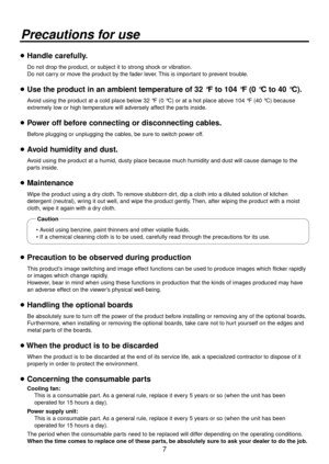 Page 77
Precautions for use
 Handle carefully.
   Do not drop the product, or subject it to strong shock or vibration.  
Do not carry or move the product by the fader lever. This is important to prevent trouble.
 Use the product in an ambient temperature of 32 °F to 104 °F (0 °C to 40\
 °C).
    Avoid using the product at a cold place below 32 °F (0 °C) or at a hot place above 104 °F (40 °C) because 
extremely low or high temperature will adversely affect the parts inside.
 Power off before connecting or...