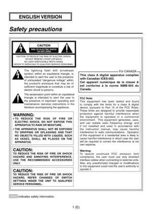 Page 2
 (E)

 indicates safety information.
This  class  A  digital  apparatus  complies 
with Canadian ICES-003.
Cet  appareil  numérique  de  la  classe  A 
est  conforme  à  la  norme  NMB-003  du 
Canada.
For CANADA
Safety precautions
CAUTION
RISK OF ELECTRIC SHOCK DO NOT OPEN
CAUTION: TO REDUCE THE RISK OF ELECTRIC SHOCK, DO NOT REMOVE COVER (OR BACK).NO USER SERVICEABLE PARTS INSIDE.REFER TO SERVICING TO QUALIFIED SERVICE PERSONNEL.
The  lightning  flash  with  arrowhead 
symbol,  within  an...