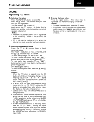 Page 4545

Registering TCG values
1.
2.3.
Selecting the values
Press the        TC/CTL button to select TC.
Press the  button.  The selected item (cue time
or TC) is now highlighted.  
Turn the ADJUST dial to select TC.
Again  press  the  button.    A  single  digit  is
highlighted, and the mode for inputting numerical
values is established.

• The UBG value and cue time can be registered
in  the  same  way.    The  CTL  value  cannot  be
registered.
• TC  or  UB  can  be  registered  only  when  the
internal...