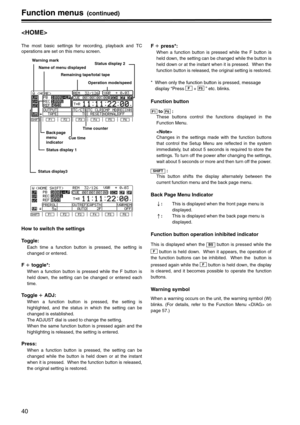 Page 4040
Function menus (continued)

The most basic settings for recording, playback and TC
operations are set on this menu screen.
How to switch the settings
To g g l e :  
Each time a function button is pressed, the setting is
changed or entered.
F i toggle*: 
When a function button is pressed while the F button is
held down, the setting can be changed or entered each
time.
To g g l e  i ADJ: 
When a function button is pressed, the setting is
highlighted, and the status in which the setting can be
changed is...