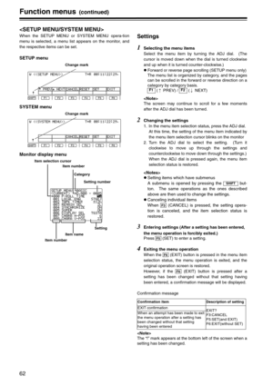 Page 6262
Function menus (continued)

When the SETUP MENU or SYSTEM MENU opera-tion
menu is selected, a menu list appears on the monitor, and
the respective items can be set.
SETUP menu
SYSTEM menu
Monitor display menu
Settings
1Selecting the menu items
Select the menu item by turning the ADJ dial.  (The
cursor is moved down when the dial is turned clockwise
and up when it is turned counter-clockwise.)
zForward or reverse page scrolling (SETUP menu only)
The menu list is organized by category, and the pages
can...