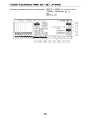 Page 117– 117–
INSERT/ASSEMBLE AUTO EDIT SET UP menu
This menu is displayed by pressing the following keys: (or  ) to change to the AUTO 
EDIT menu, then press the  key 
OR 
)
F2SET UP
F8
INSERTASSEM
F13
F12
F11
F10
F9
F8 F7 F6 F5 F4 F3 F2 F1 