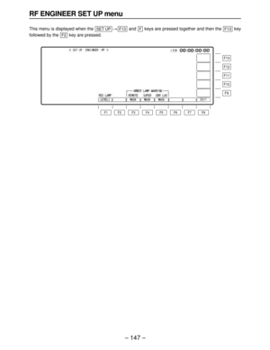 Page 147– 147–
RF ENGINEER SET UP menu
This menu is displayed when the >and  keys are pressed together and then the  key
followed by the  key are pressed.
F2
F13FF13SET UP
F13
F12
F11
F10
F9
F8 F7 F6 F5 F4 F3 F2 F1 