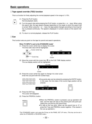 Page 32– 32 –
Basic operations
∑Tape speed override (TSO) function
This is a function for finely adjusting the normal playback speed in the range of n15%.
(1) Press the PLAY button.
Normal playback starts.
(2) Turn the search dial while pressing the PLAY button, or press the ior jkeys. When using
the search dial, the tape speed changes depending on the angle to which the search dial
is turned. When using the ior jkeys, the tape speed changes according to how long the
key is pressed continously. The speed is...