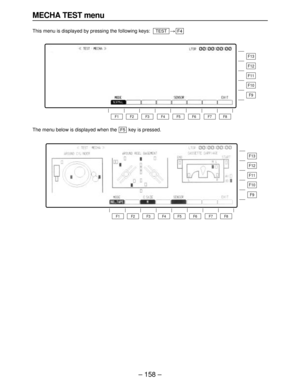 Page 158– 158–
MECHA TEST menu
This menu is displayed by pressing the following keys:>F4TEST
F13
F12
F11
F10
F9
F8 F7 F6 F5 F4 F3 F2 F1
F13
F12
F11
F10
F9
F8 F7 F6 F5 F4 F3 F2 F1
The menu below is displayed when the  key is pressed.F5 