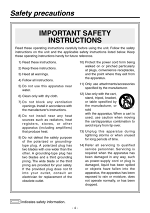 Page 4
- 4 -

 1)  Read these instructions.
  )  Keep these instructions.
  3)  Heed all warnings.
  4)  Follow all instructions.
  5)   Do  not  use  this  apparatus  near 
water.
  6)  Clean only with dry cloth.
  7)   D o   n o t   b l o c k   a n y   v e n t i l a t i o n 
openings. Install in accordance with 
the manufacturer’s instructions.
  8)   D o   n o t   i n s t a l l   n e a r   a n y   h e a t 
sources  such  as  radiators,  heat  
r e g i s t e r s ,   s t o v e s ,   o r   o t h e r...