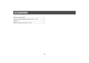 Page 24-22-
ACCESSORIESCamera mounting plate 
..................................................... 1
Camera mounting plate fixing screw (M4 x 10 mm) 
.............. 2
Tilting arm 
........................................................................ 1
Tilting arm fixing screw (M4 x 12 mm) 
................................. 4 