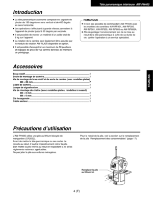 Page 113Tête panoramique intérieure  AW-PH400
4 (F)
FRANÇAIS
Introduction
Accessoires
Précautions d’utilisation
≥La tête panoramique autonome compacte est capable de
pivoter de 190 degrés en sens vertical et de 400 degrés
en sens horizontal.
≥Les opérations s’effectuant à grande vitesse permettent à
l’appareil de pivoter jusqu’à 90 degrés par seconde.
≥Il est possible de monter un matériel d’un poids total de 
8 kg sur l’appareil.
≥La rotation de la caméra peut également être assurée par
le module de rotation...