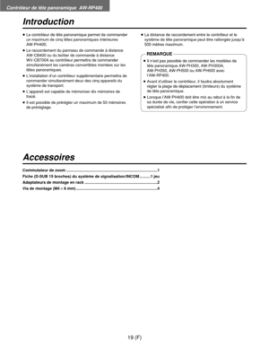Page 128Contrôleur de tête panoramique  AW-RP400
19 (F)
Introduction
Accessoires
≥Le contrôleur de tête panoramique permet de commander
un maximum de cinq têtes panoramiques intérieures 
AW-PH400.
≥Le raccordement du panneau de commande à distance
AW-CB400 ou du boîtier de commande à distance 
WV-CB700A au contrôleur permettra de commander
simultanément les caméras convertibles montées sur les
têtes panoramiques.
≥L’installation d’un contrôleur supplémentaire permettra de
commander simultanément deux des cinq...
