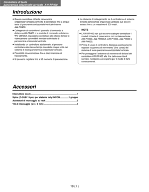 Page 182Controllore di teste 
panoramica orizzontale/verticale  AW-RP400
19 ( I )
Introduzione
Accessori
≥Questo controllore di teste panoramica
orizzontale/verticale permette di controllare fino a cinque
teste di panoramica orizzontale/verticale interne 
AW-PH400.
≥Collegando al controllore il pannello di comando a
distanza AW-CB400 o la scatola di comando a distanza
WV-CB700A, si possono controllare allo stesso tempo le
videocamere convertibili montate sulle teste di
panoramica orizzontale/verticale....