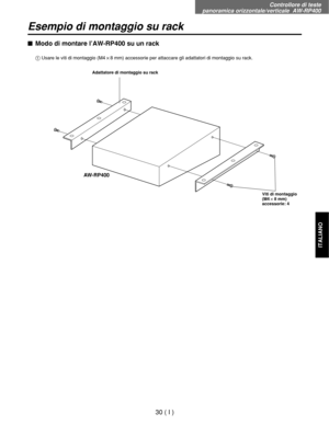 Page 193Controllore di teste 
panoramica orizzontale/verticale  AW-RP400
30 ( I )
ITALIANO
Esempio di montaggio su rack
$Modo di montare l’AW-RP400 su un rack
AW-RP400
1Usare le viti di montaggio (M4!8 mm) accessorie per attaccare gli adattatori di montaggio su rack.
Adattatore di montaggio su rack
Viti di montaggio
(M4!8 mm)
accessorie: 4 