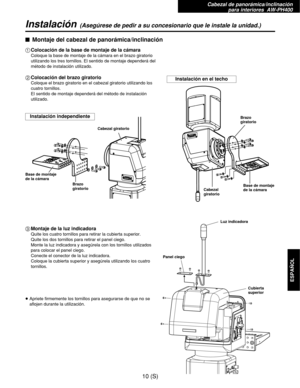 Page 227$Montaje del cabezal de panorámica/inclinación
1Colocación de la base de montaje de la cámara
Coloque la base de montaje de la cámara en el brazo giratorio
utilizando los tres tornillos. El sentido de montaje dependerá del
método de instalación utilizado.
2Colocación del brazo giratorio
Coloque el brazo giratorio en el cabezal giratorio utilizando los
cuatro tornillos.
El sentido de montaje dependerá del método de instalación
utilizado.
3Montaje de la luz indicadora
Quite los cuatro tornillos para...