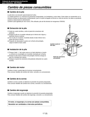 Page 234Cabezal de panorámica/inclinación 
para interiores  AW-PH400
17 (S)
Cambio de piezas consumibles
$Cambio de la pila
La pila tiene una duración aproximada de 5 años.
La unidad guarda en su memoria las posiciones preajustadas, los limitadores y otros datos. Estos datos se mantendrán en la
memoria aunque se desconecte la alimentación, pero si la pila ha llegado al final de su vida de servicio, los datos se perderán
cuando se desconecte la alimentación.
Cambie la pila agotada por otra nueva. (Pila utilizada:...