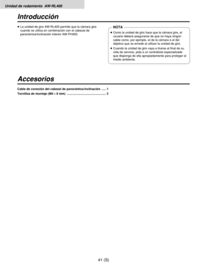 Page 258Unidad de rodamiento  AW-RL400
41 (S)
Introducción
Accesorios
≥La unidad de giro AW-RL400 permite que la cámara gire
cuando se utiliza en combinación con el cabezal de
panorámica/inclinación interior AW-PH400.NOTA
≥Como la unidad de giro hace que la cámara gire, el
usuario deberá asegurarse de que no haya ningún
cable como, por ejemplo, el de la cámara o el del
objetivo que se enrede al utilizar la unidad de giro.
≥Cuando la unidad de giro vaya a tirarse al final de su
vida de servicio, pida a un...