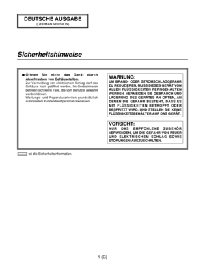 Page 561 (G)
Sicherheitshinweise
DEUTSCHE AUSGABE
(GERMAN VERSION)
1
ist die Sicherheitsinformation. $Öffnen Sie nicht das Gerät durch
Abschrauben von Gehäuseteilen.
Zur Vermeidung von elektrischem Schlag darf das
Gehäuse nicht geöffnet werden. Im Geräteinneren
befinden sich keine Teile, die vom Benutzer gewartet
werden können.
Wartungs- und Reparaturarbeiten grundsätzlich
autorisiertem Kundendienstpersonal überlassen.
VORSICHT:
NUR DAS EMPFOHLENE ZUBEHÖR
VERWENDEN, UM DIE GEFAHR VON FEUER
UND ELEKTRISCHEM...